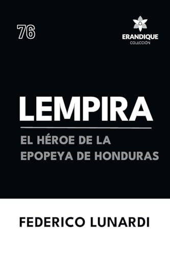 Lempira: El Héroe de la Epopeya de Honduras von Colección Erandique