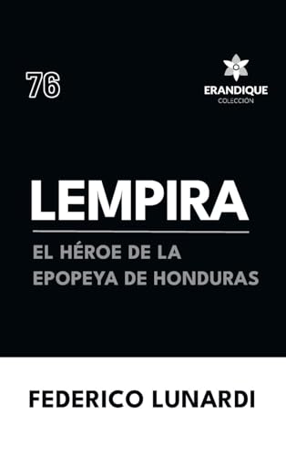 Lempira: El Héroe de la Epopeya de Honduras Lempira: El Héroe de la Epopeya de Honduras von Colección Erandique
