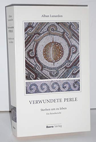 Verwundete Perle: Sterben um zu Leben - Ein Reisebericht