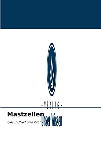 Mastzellen: Gesundheit und Krankheit von Verlag Unser Wissen