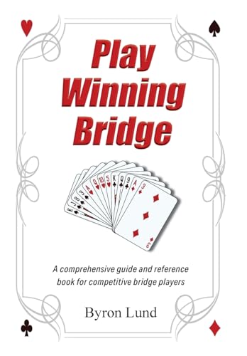 Play Winning Bridge: A comprehensive guide and reference book for competitive bridge players von FriesenPress