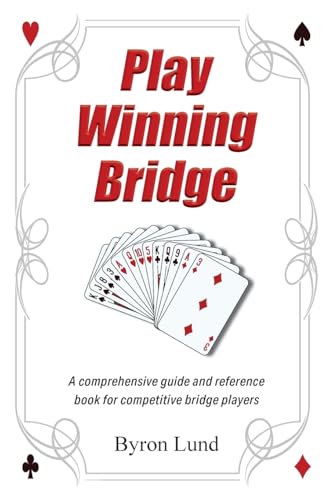 Play Winning Bridge: A comprehensive guide and reference book for competitive bridge players von FriesenPress