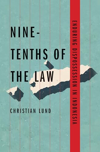 Nine-tenths of the Law: Enduring Dispossession in Indonesia (Yale Agrarian Studies)