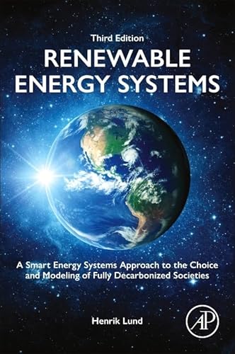 Renewable Energy Systems: A Smart Energy Systems Approach to the Choice and Modeling of Fully Decarbonized Societies von Academic Press