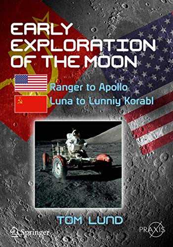 Early Exploration of the Moon: Ranger to Apollo, Luna to Lunniy Korabl (Springer Praxis Books)