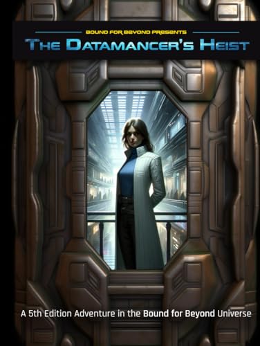 The Datamancer's Heist: A 5th Edition Adventure in the Bound for Beyond Universe von Cachalot Games