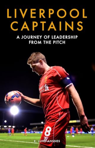 Liverpool Captains: A Journey of Leadership from the Pitch