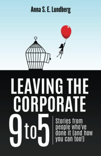 Leaving the Corporate 9 to 5: Stories from people who’ve done it (and how you can too) von One Step Outside