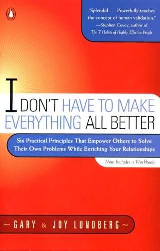 I Don't Have to Make Everything All Better: Six Practical Principles that Empower Others to Solve Their Own Problems While Enriching Your Relationships von Penguin Books