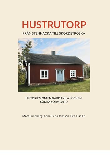Hustrutorp: FRÅN STENHACKA TILL SKÖRDETRÖSKA HISTORIEN OM EN GÅRD I KILA SOCKEN SÖDRA SÖRMLAND von BoD – Books on Demand – Schweden