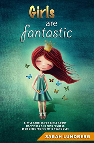 Girls are fantastic: Little stories for girls about happiness and mindfulness (For girls from 6 to 10 years old) von Independently published