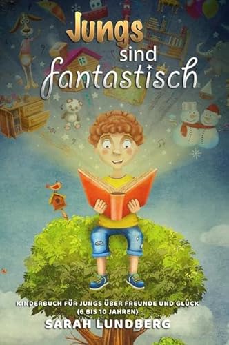 Jungs sind fantastisch: Kinderbuch für Jungs über Freunde und Glück (6 bis 10 Jahre)