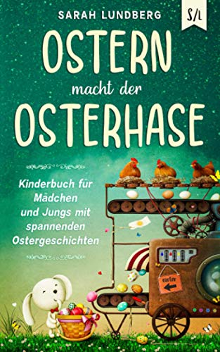 Ostern macht der Osterhase: Kinderbuch für Mädchen und Jungs mit spannenden Ostergeschichten Ostern macht der Osterhase: Kinderbuch für Mädchen und Jungs mit spannenden Ostergeschichten