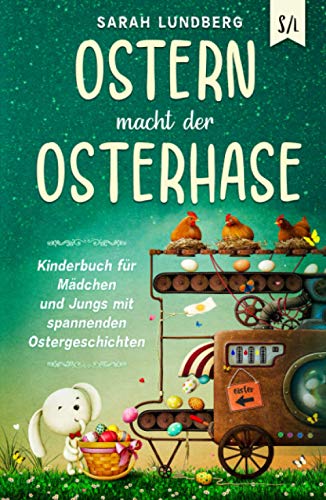 Ostern macht der Osterhase: Kinderbuch für Mädchen und Jungs mit spannenden Ostergeschichten von Independently published