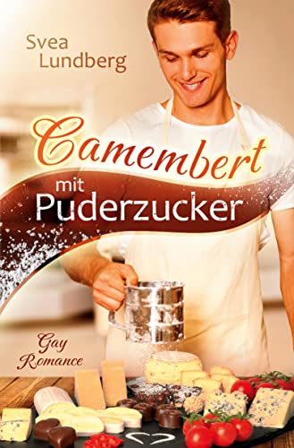 Camembert mit Puderzucker: Eine Gay Romance garantiert ohne Geschmacksverstärker von tolino media