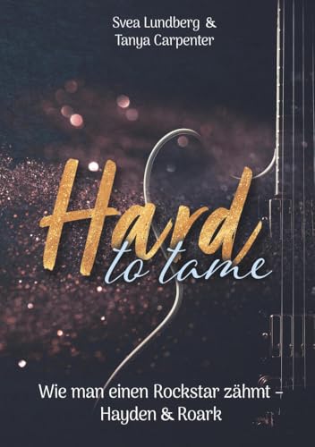 Hard to tame - Wie man einen Rockstar zähmt: Hayden & Roark