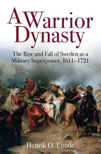 A Warrior Dynasty: The Rise and Fall of Sweden as a Military Superpower, 1611-1721 von Casemate