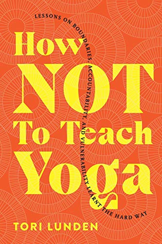 How Not To Teach Yoga: Lessons on Boundaries, Accountability, and Vulnerability - Learnt the Hard Way von Simple Truths