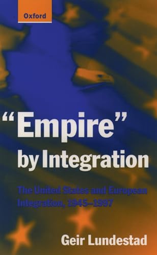 "Empire" by Integration: The United States and European Integration, 1945-1997 von Oxford University Press