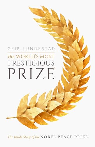 The World's Most Prestigious Prize: The Inside Story of the Nobel Peace Prize von Oxford University Press