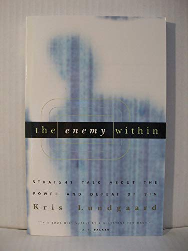 The Enemy Within: Straight Talk about the Power and Defeat of Sin The Enemy Within: Straight Talk about the Power and Defeat of Sin