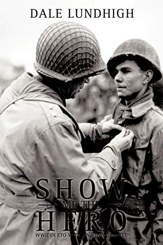 Show Me The Hero: An Iowa Draftee Joins the 90th Infantry Division During WW II in Europe Show Me The Hero: An Iowa Draftee Joins the 90th Infantry Division During WW II in Europe von Authorhouse