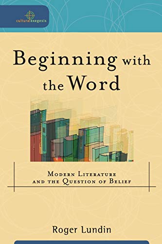Beginning with the Word: Modern Literature And The Question Of Belief (Cultural Exegesis)