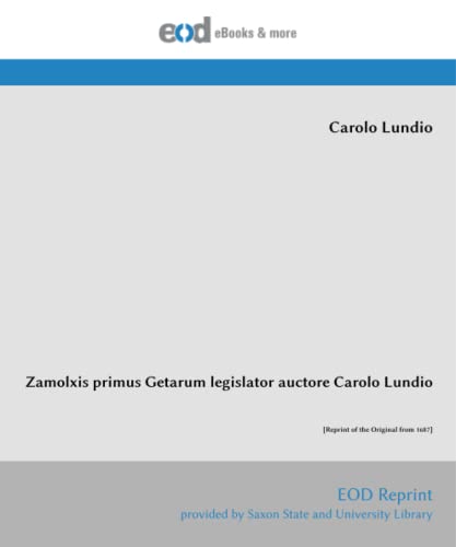 Zamolxis primus Getarum legislator auctore Carolo Lundio: [Reprint of the Original from 1687] von EOD Network