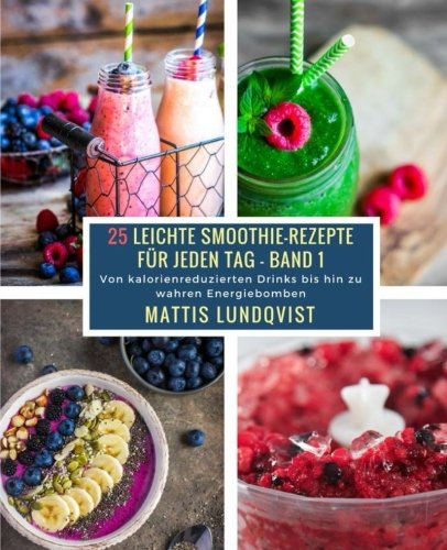 25 Leichte Smoothie-Rezepte für jeden Tag - Band 1: Von kalorienreduzierten Drinks bis hin zu wahren Energiebomben 25 Leichte Smoothie-Rezepte für jeden Tag - Band 1: Von kalorienreduzierten Drinks bis hin zu wahren Energiebomben von CreateSpace Independent Publishing Platform