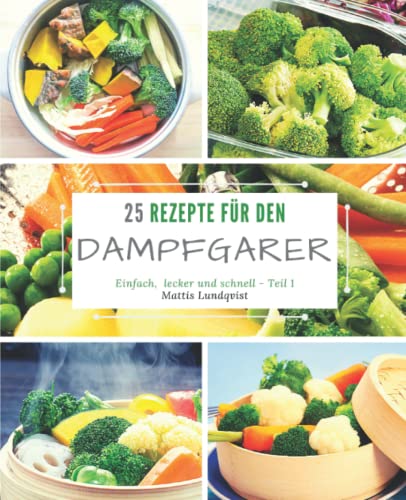 25 Rezepte für den Dampfgarer: einfach, lecker und schnell 25 Rezepte für den Dampfgarer: einfach, lecker und schnell von CreateSpace Independent Publishing Platform