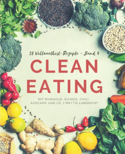 25 Vollwertkost-Rezepte - Band 4: Clean Eating mit Mangold, Quinoa, Chili, Avocado und Co. 25 Vollwertkost-Rezepte - Band 4: Clean Eating mit Mangold, Quinoa, Chili, Avocado und Co. von CreateSpace Independent Publishing Platform