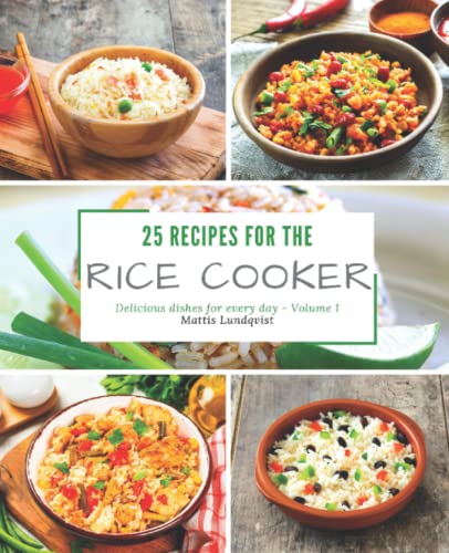 25 recipes for the rice cooker: Delicious dishes for every day 25 recipes for the rice cooker: Delicious dishes for every day von CREATESPACE