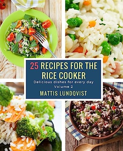 25 recipes for the rice cooker: Delicious dishes for every day 25 recipes for the rice cooker: Delicious dishes for every day