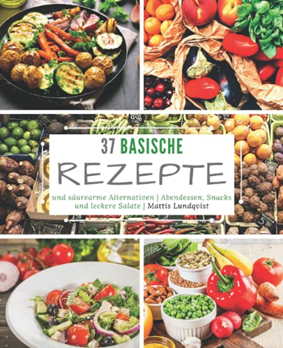37 basische Rezepte und säurearme Alternativen: Abendessen, Snacks und leckere Salate 37 basische Rezepte und säurearme Alternativen: Abendessen, Snacks und leckere Salate von CreateSpace Independent Publishing Platform