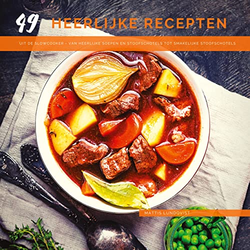 49 heerlijke recepten uit de slowcooker: Van heerlijke soepen en stoofschotels tot smakelijke stoofschotels 49 heerlijke recepten uit de slowcooker: Van heerlijke soepen en stoofschotels tot smakelijke stoofschotels