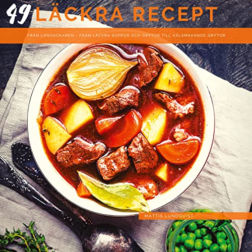 49 läckra recept från långkokaren: Från läckra soppor och grytor till välsmakande grytor 49 läckra recept från långkokaren: Från läckra soppor och grytor till välsmakande grytor