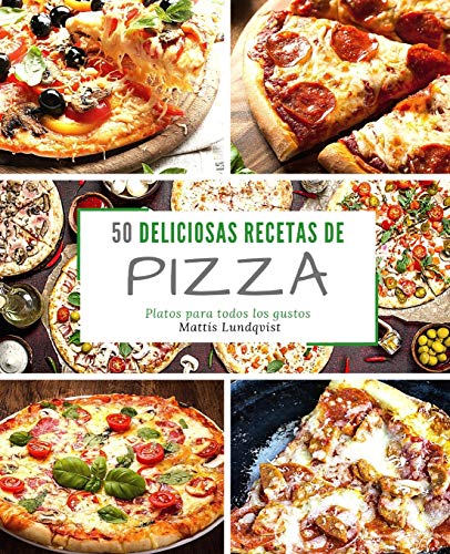 50 Deliciosas Recetas de Pizza: Platos para todos los gustos 50 Deliciosas Recetas de Pizza: Platos para todos los gustos von CREATESPACE