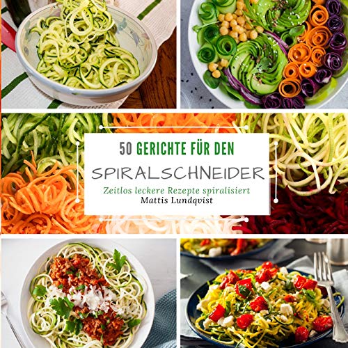 50 Gerichte für den Spiralschneider: Zeitlos leckere Rezepte spiralisieren von Buchhornchen-Verlag