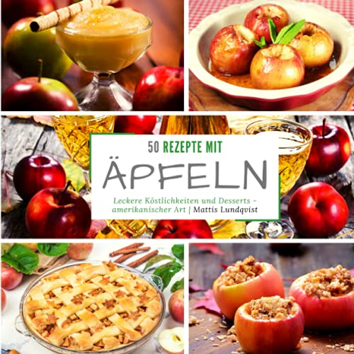 50 Rezepte mit Äpfeln: Leckere Köstlichkeiten und Desserts - Amerikanischer Art 50 Rezepte mit Äpfeln: Leckere Köstlichkeiten und Desserts - Amerikanischer Art von BuchHörnchen-Verlag