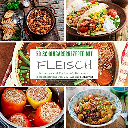 50 Schongarerrezepte mit Fleisch: Schmoren und Kochen mit Hähnchen, Schweinefleisch und Co. 50 Schongarerrezepte mit Fleisch: Schmoren und Kochen mit Hähnchen, Schweinefleisch und Co.