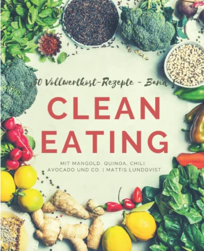 50 Vollwertkost-Rezepte - Band 1: Clean Eating mit Mangold, Quinoa, Chili, Avocado und Co. 50 Vollwertkost-Rezepte - Band 1: Clean Eating mit Mangold, Quinoa, Chili, Avocado und Co. von CreateSpace Independent Publishing Platform