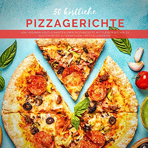50 köstliche Pizzagerichte: Von veganen Köstlichkeiten über Pizzarezepte mit Fleisch bis hin zu glutenfreien Alternativen von Buchhornchen-Verlag