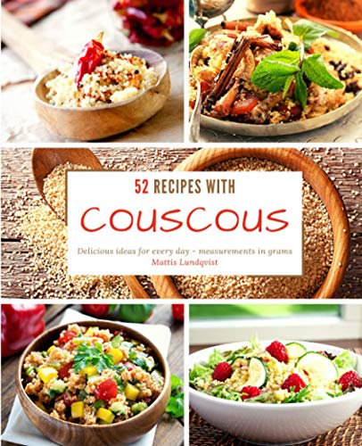 52 Recipes with Couscous: Delicious ideas for every day - measurements in grams 52 Recipes with Couscous: Delicious ideas for every day - measurements in grams