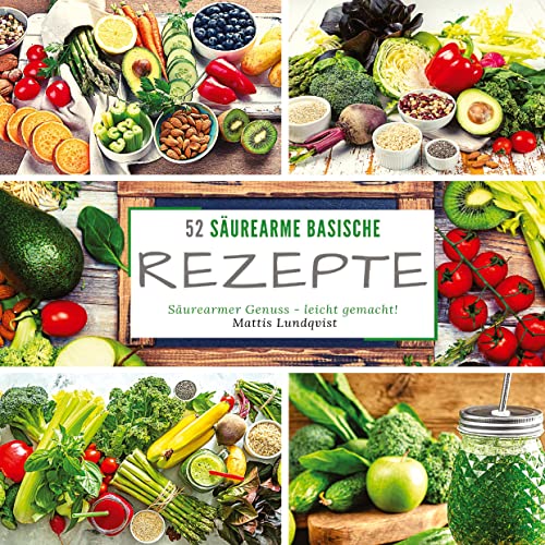 52 Säurearme Rezepte: Säurearmer Genuss - leicht gemacht! 52 Säurearme Rezepte: Säurearmer Genuss - leicht gemacht! von tredition