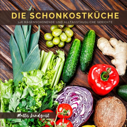 Die Schonkostküche: 148 magenschonende und alltagstaugliche Gerichte Die Schonkostküche: 148 magenschonende und alltagstaugliche Gerichte von Independently published