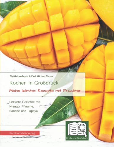 Kochen in Großdruck | Meine liebsten Rezepte mit Früchten: Leckere Gerichte mit Mango, Pflaume, Banane und Papaya von BuchHörnchen-Verlag