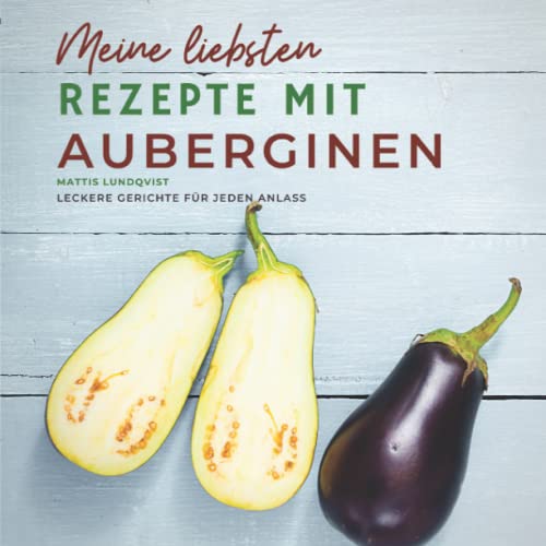Meine liebsten Rezepte mit Auberginen: Leckere Gerichte für jeden Anlass Meine liebsten Rezepte mit Auberginen: Leckere Gerichte für jeden Anlass von BuchHörnchen-Verlag