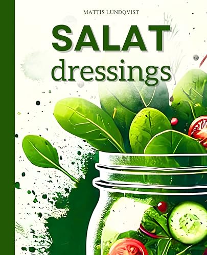 Salatdressings: Köstliche & geschmackvolle Inspirationen für jeden Anlass - von klassisch bis kreativ Salatdressings: Köstliche & geschmackvolle Inspirationen für jeden Anlass - von klassisch bis kreativ von BuchHörnchen-Verlag
