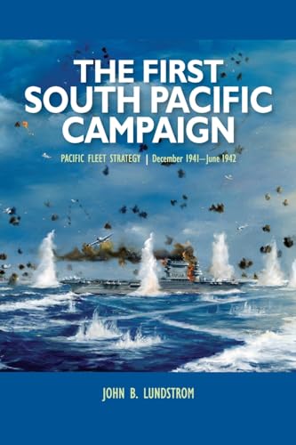 Lundstrom, J: First South Pacific Campaign: Pacific Fleet Strategy / December 1941 - June 1942
