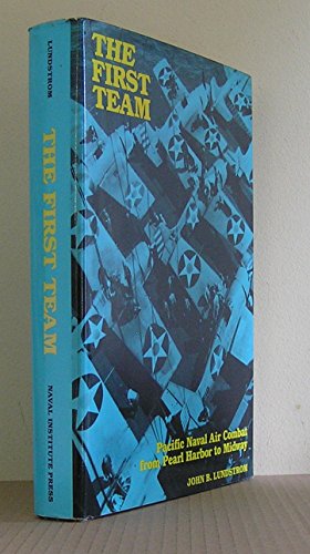 The First Team: Pacific Naval Air Combat from Pearl Harbor to Midway